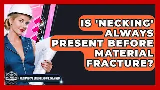 Is 'necking' Always Present Before Material Fracture? - Mechanical Engineering Explained