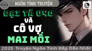 [Độc Quyền] Truyện Full 2026: 4 Điều Bạn Cần Biết Về CÔ VỢ MAI MỐI CỦA ĐẠI TÁ U40 Trước Khi Đọc