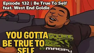 Episode 132 | Be True To Self feat. West End Goldie - Big & Lazy Podcast