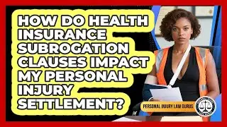 How Do Health Insurance Subrogation Clauses Impact My Personal Injury Settlement?
