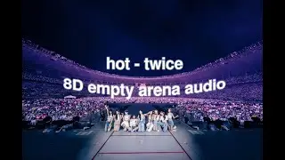 [8D EMPTY ARENA AUDIO] HOT - Twice