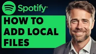 How To Add Local Files To Spotify (Full 2025 Guide)