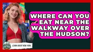 Where Can You Eat Near The Walkway Over The Hudson? - Learn About New York