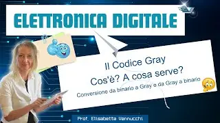 Il codice Gray. Cos'è? A cosa serve? Conversione da binario a Gray e da Gray a binario.