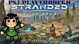 STRANDED ALIEN DAWN PS5 PLAYTHROUGH EP 18