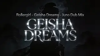 Geisha Dreams - Juno Dub Mix