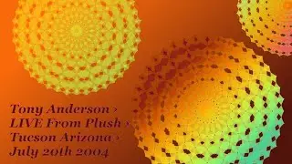 Tony Anderson &rsaquo; LIVE From Plush &rsaquo; Tucson Arizona &rsaquo; July 20th 2004