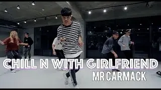 CHILL N WITH GIRLFRIEND - MR CARMACK / J RICK CHOREOGRAPHY