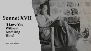 Pablo Neruda ~ Sonnet XVII in  English