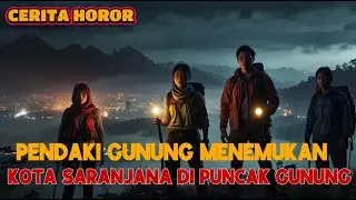 Pendaki Gunung Ini Tanpa Sengaja Menemukan Kota Gaib Saranjana di Puncak!