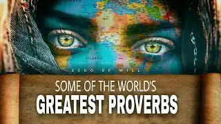 Some Of The World's Greatest Proverbs - ancient wisdom.