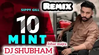 10 MINT || SIPPY GILL || DJ REMIX || DJ SHUBHAM JOHAR MAJRA HARD PUCH 👊