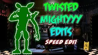 [FNAF]Speed Edit-Twisted mightyyy edits!