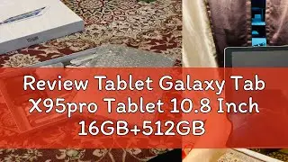 Review Tablet Galaxy Tab X95pro Tablet 10.8 Inch 16GB+512GB Smart Tablet Android Tablet PC Mugla Su