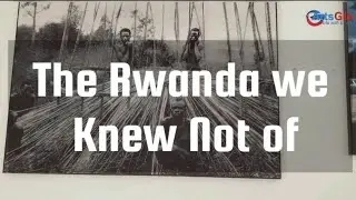 The Rwanda We Knew Not of