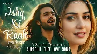 Ishq Ki Raah इश्क़ की राह عشق کی راہ | Walk the Path of Ishq | Soulful Sufi Ishq Song | Bulleh Shah