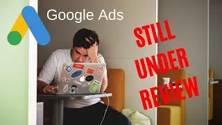 What To Do When Your Google Ad Is Still Under Review