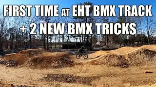 First Day at EHT BMX Track + 2 New Tricks!