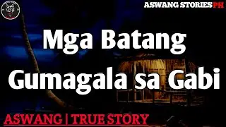 Mga Batang Gumagala sa Gabi | Kwentong Aswang | True Story