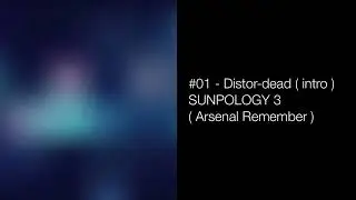 The distort-dead ( Intro ) - SUNPOLOGY 3 ( Arsenal Remember ) 2004