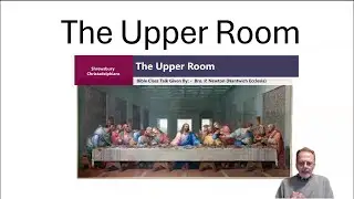 BC26/02 - &ldquo;The Upper Room&rdquo; - A Bible Class Talk by Bro. P. Newton (Nantwich Ecc) &ndash; 13/01/26.