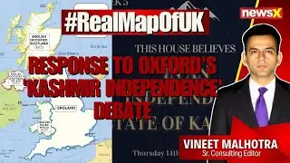 Response to Oxford's 'Kashmir Independence' Debate | Understanding the Real Map of the UK | NewsX
