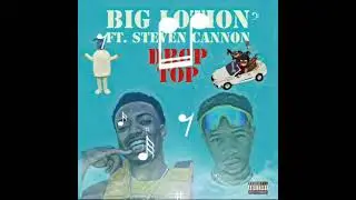 BIG LOTION - DROP TOP FT. $TEVEN CANNON (OFFICIAL AUDIO)