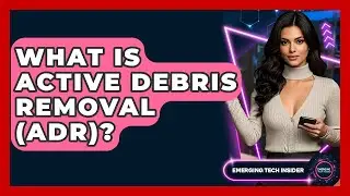 What Is Active Debris Removal (ADR)? - Emerging Tech Insider