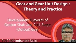 LECTURE 22 : Development (Layout) of Output Shaft and 2nd. Stage (Output) Gear