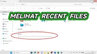 Tutorial Melihat Recent Files di File Explorer Laptop Windows 11