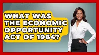 What Was The Economic Opportunity Act Of 1964? - I'm a 60s Baby