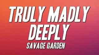 Savage Garden - Truly Madly Deeply (Lyrics)