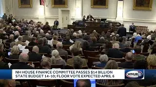 NH House Finance Committee passes $14 billion state budget; floor vote expected April 6