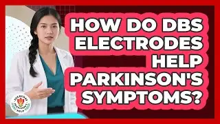 How Do DBS Electrodes Help Parkinson's Symptoms? - Everyday Parkinsons Help