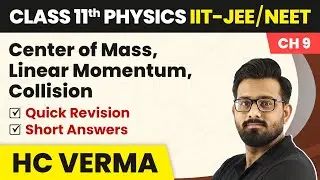 Center of Mass, Linear Momentum, Collision - Quick Revision & Short Answers | Physics HC Verma Ch 9