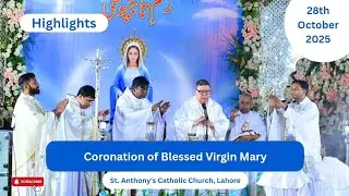 Highlights | Coronation of Holy Mary | St. Anthony's Catholic Church, Lahore | 28th October 2025