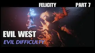 EVIL WEST EVIL DIFFICULTY. FELICITY PART 7 HAPPY HALLOWEEN