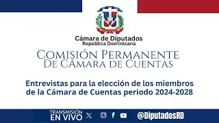En Vivo | Entrevistas para la elección de los nuevos miembros de la Cámara de Cuentas,2024-2028.
