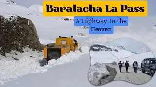 Exploring Baralacha La Pass: A Highway to the Heaven
