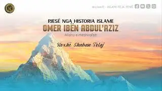 Pjesë nga Historia Islame - OMER IBËN ABDUL’AZIZ - Hoxhë Shaban Tolaj