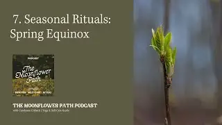 Podcast EP7: [seasonal rituals] Spring Equinox | The Moonflower Path
