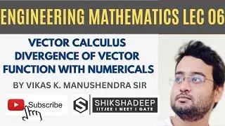 Vector Calculus Lecture 06: Divergence of Vector Function | Numericals | Engineering Mathematics