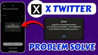 X Twitter Login Error Fix Attestation Denied Solution Online Login Problem Guide Today Problem 2026