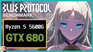 GTX 680 + Ryzen5 5600G / Blue Protocol Benchmark