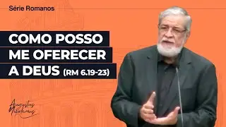 29. Como posso me oferecer a Deus (Rm 6.19-23)