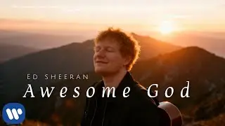 Ed sheeran - Awesome God(official worship music video)