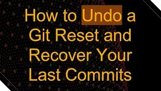How to Undo a Git Reset and Recover Your Last Commits