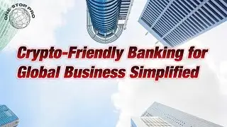 Crypto-Friendly Banking for Global Business  Simplified