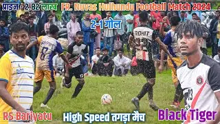 Black Tiger Ranchi 02 Vs Raja Sports Bariyatu 01 | Hulhundu Football Match 2024