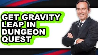 How to Get Gravity Leap in Dungeon Quest - Step By Step Guide